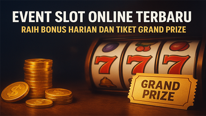 Event-Slot-Online-Terbaru-Raih-Bonus-Harian-dan-Tiket-Grand-Prize